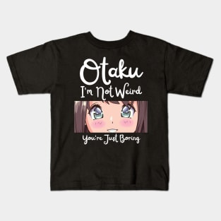 Manga Cosplay Anime Merch - Otaku I'm Not Weird Anime You're Just Boring Kids T-Shirt